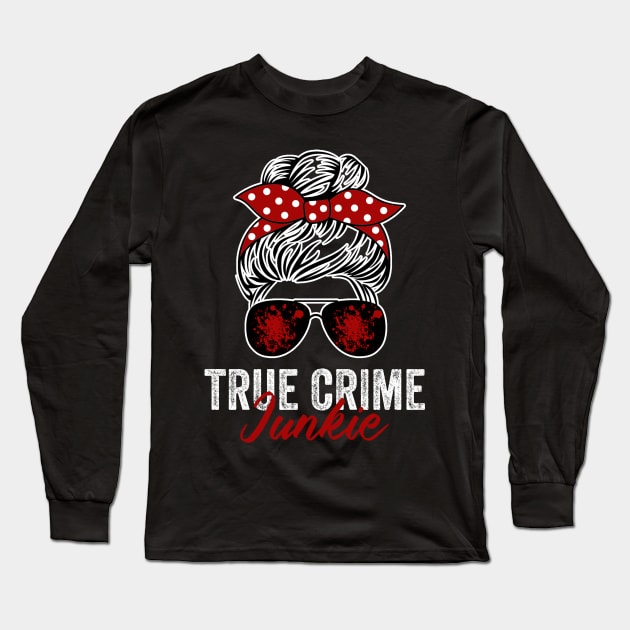 True Crime Junkie Funny Murderino Crime Lover Long Sleeve T-Shirt by Visual Vibes